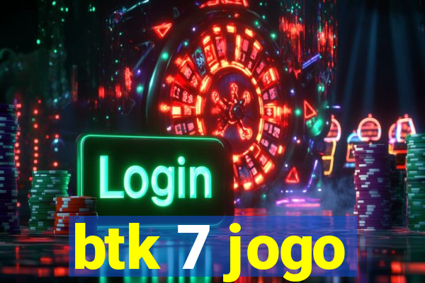 btk 7 jogo